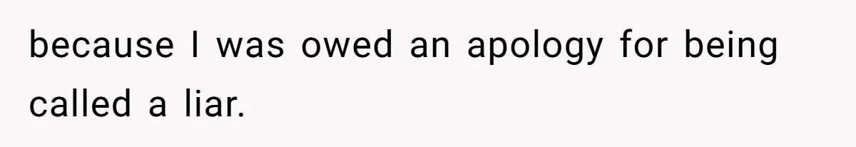 Teen Stops Participating In Family Therapy After Mom Accuses Her Of Lying because I was owed an apology for being called a liar.
