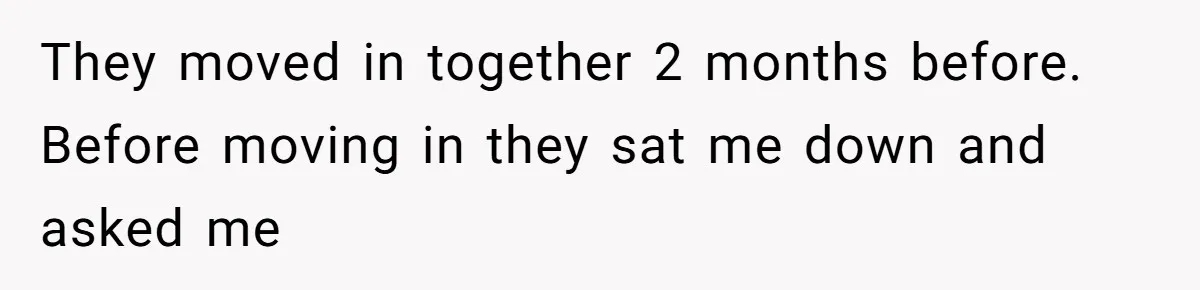 Teen Stops Participating In Family Therapy After Mom Accuses Her Of Lying They moved in together 2 months before. Before moving in they sat me down and asked me