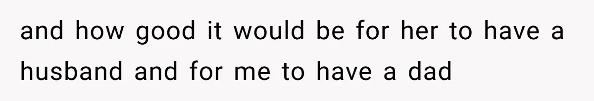 Teen Stops Participating In Family Therapy After Mom Accuses Her Of Lying and how good it would be for her to have a husband and for me to have a dad