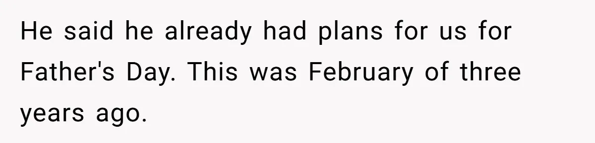 Teen Stops Participating In Family Therapy After Mom Accuses Her Of Lying He said he already had plans for us for Father's Day. This was February of three years ago.