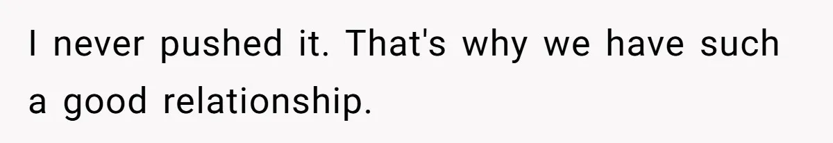 Teen Stops Participating In Family Therapy After Mom Accuses Her Of Lying I never pushed it. That's why we have such a good relationship.