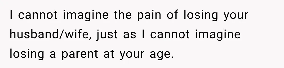 Teen Stops Participating In Family Therapy After Mom Accuses Her Of Lying I cannot imagine the pain of losing your husband/wife, just as I cannot imagine losing a parent at your age.
