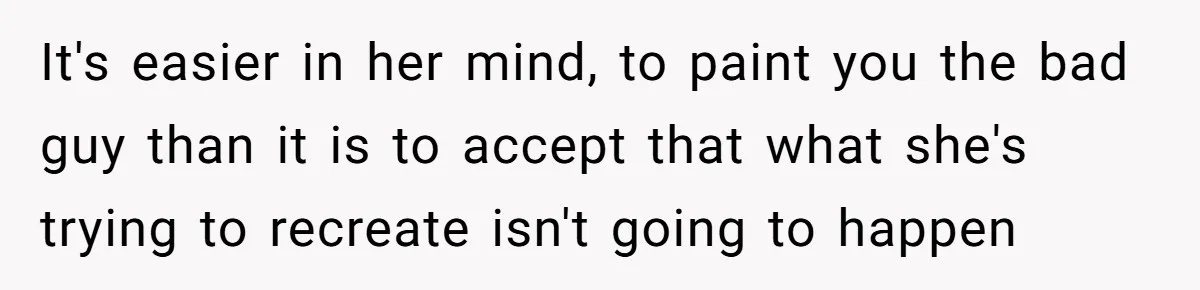 Teen Stops Participating In Family Therapy After Mom Accuses Her Of Lying It's easier in her mind, to paint you the bad guy than it is to accept that what she's trying to recreate isn't going to happen