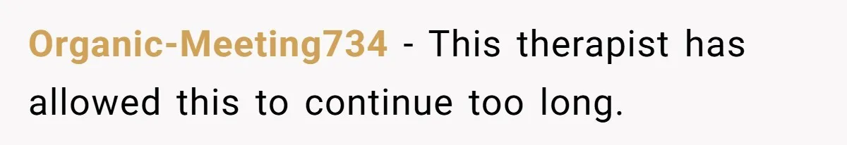 Teen Stops Participating In Family Therapy After Mom Accuses Her Of Lying Organic-Meeting734 − This therapist has allowed this to continue too long.