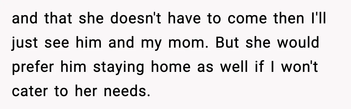 Nephew’s Girlfriend Rejects Home-Cooked Meal and Expects Pizza Instead and that she doesn't have to come then I'll just see him and my mom. But she would prefer him staying home as well if I won't cater to her...