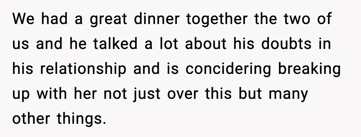 Nephew’s Girlfriend Rejects Home-Cooked Meal and Expects Pizza Instead We had a great dinner together the two of us and he talked a lot about his doubts in his relationship and is concidering breaking up with her not just...