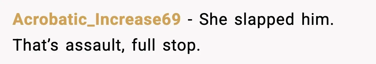 She Slapped Her Stepson, So His Sister Called the Police Acrobatic_Increase69 - She slapped him. That’s assault, full stop.