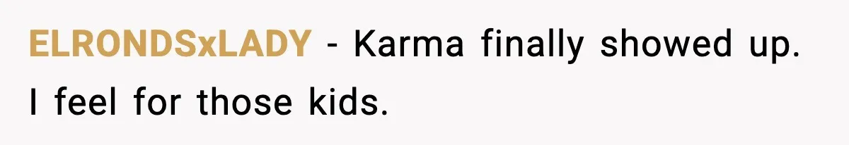 She Slapped Her Stepson, So His Sister Called the Police ELRONDSxLADY - Karma finally showed up. I feel for those kids.