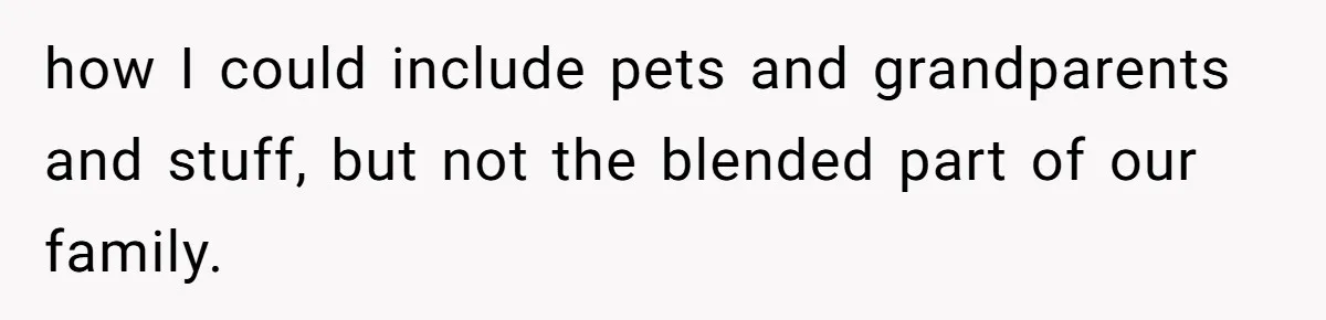 how I could include pets and grandparents and stuff, but not the blended part of our family.