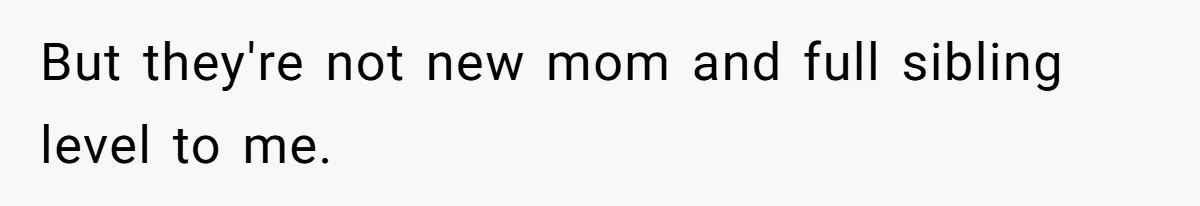 But they're not new mom and full sibling level to me.