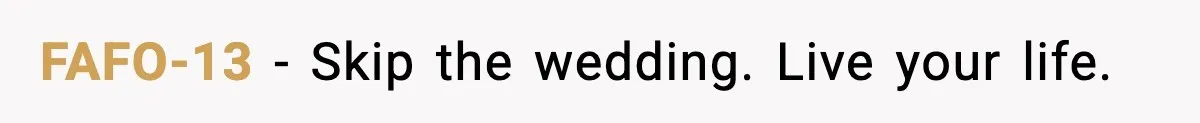 Brother Wants Her at the Wedding, But Only as a Silent Apology FAFO-13 - Skip the wedding. Live your life.