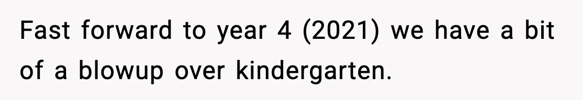 Fast forward to year 4 (2021) we have a bit of a blowup over kindergarten.