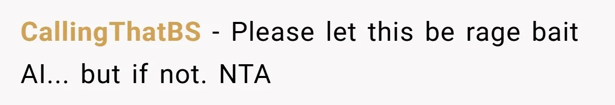 CallingThatBS − Please let this be rage bait AI... but if not. NTA