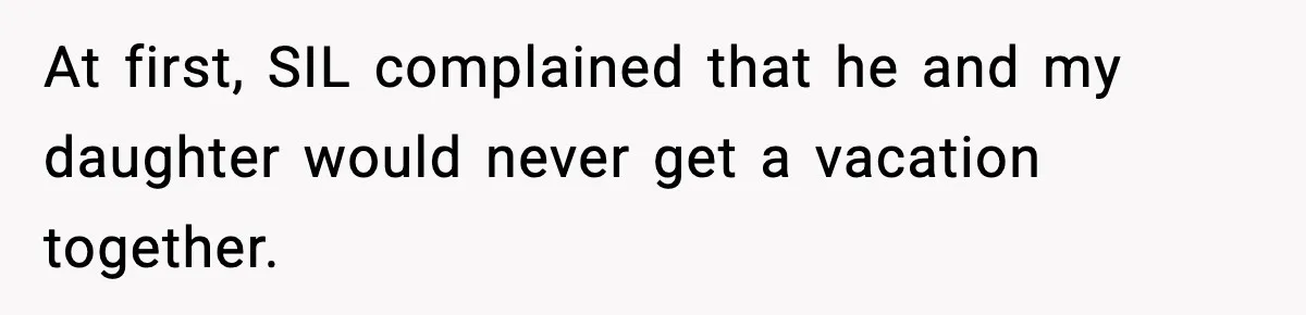At first, SIL complained that he and my daughter would never get a vacation together.