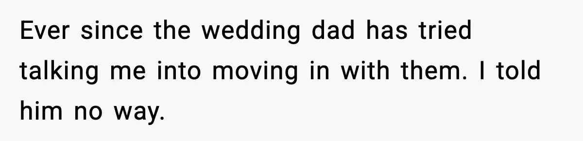A 17-Year-Old Refuses to Risk His Safety for Dad’s New Family Ever since the wedding dad has tried talking me into moving in with them. I told him no way.
