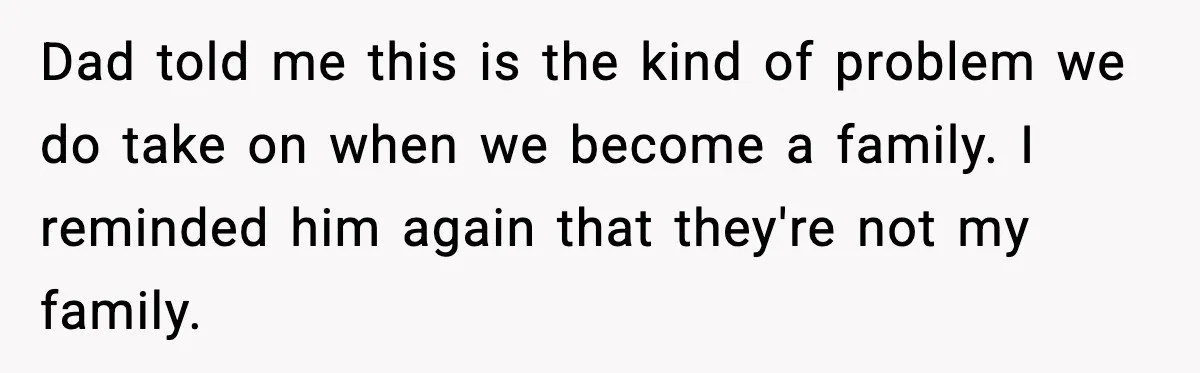 A 17-Year-Old Refuses to Risk His Safety for Dad’s New Family Dad told me this is the kind of problem we do take on when we become a family. I reminded him again that they're not my family.