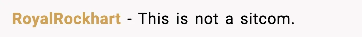 A 17-Year-Old Refuses to Risk His Safety for Dad’s New Family RoyalRockhart - This is not a sitcom.
