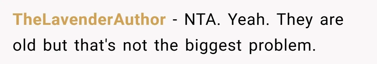 TheLavenderAuthor − NTA. Yeah. They are old but that's not the biggest problem.