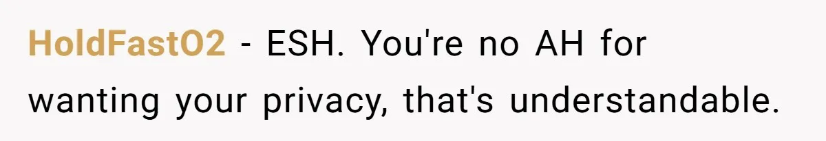 Man Calls Neighbor “Petty” After She Stops Him From Staring Into Her Apartment HoldFastO2 − ESH. You're no AH for wanting your privacy, that's understandable.