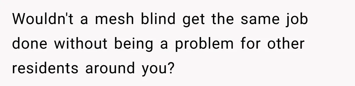 Man Calls Neighbor “Petty” After She Stops Him From Staring Into Her Apartment Wouldn't a mesh blind get the same job done without being a problem for other residents around you?