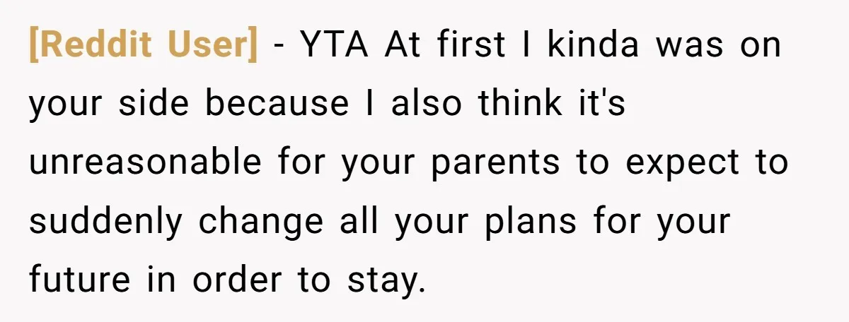 [Reddit User] − YTA At first I kinda was on your side because I also think it's unreasonable for your parents to expect to suddenly change all your plans for...