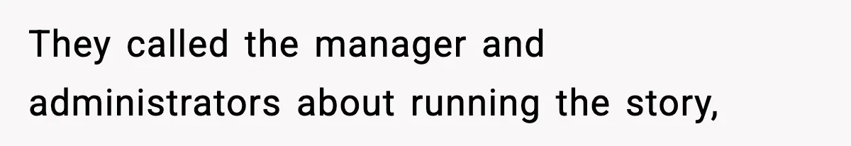 They called the manager and administrators about running the story,