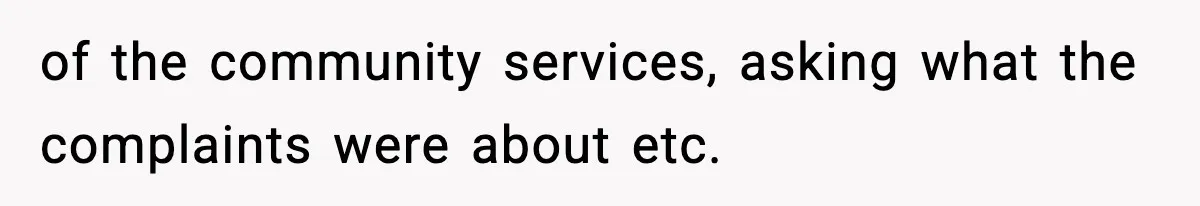 of the community services, asking what the complaints were about etc.
