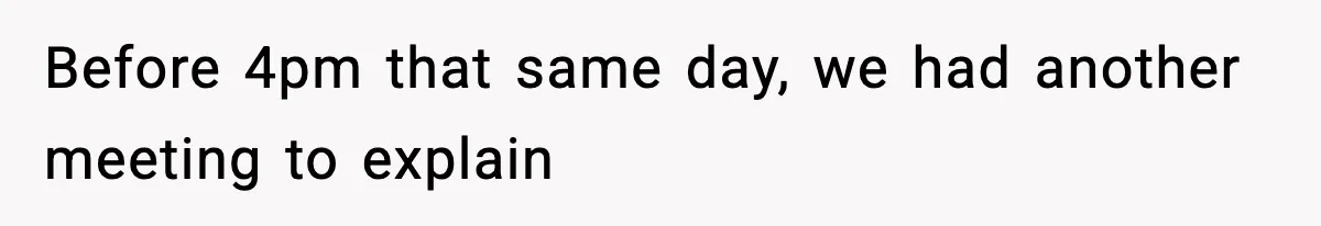 Before 4pm that same day, we had another meeting to explain