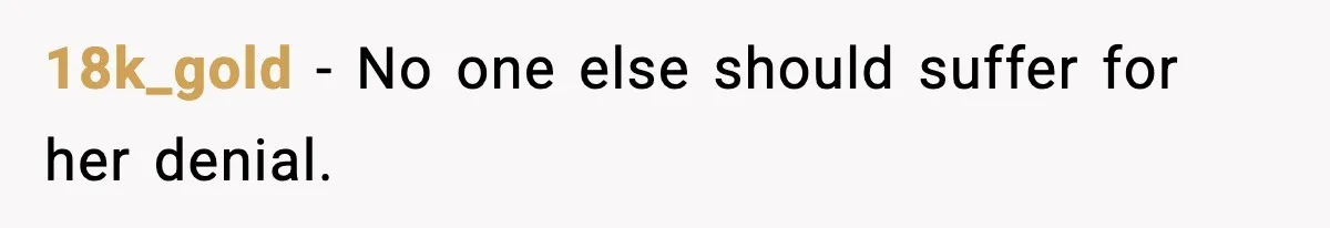 18k_gold - No one else should suffer for her denial.