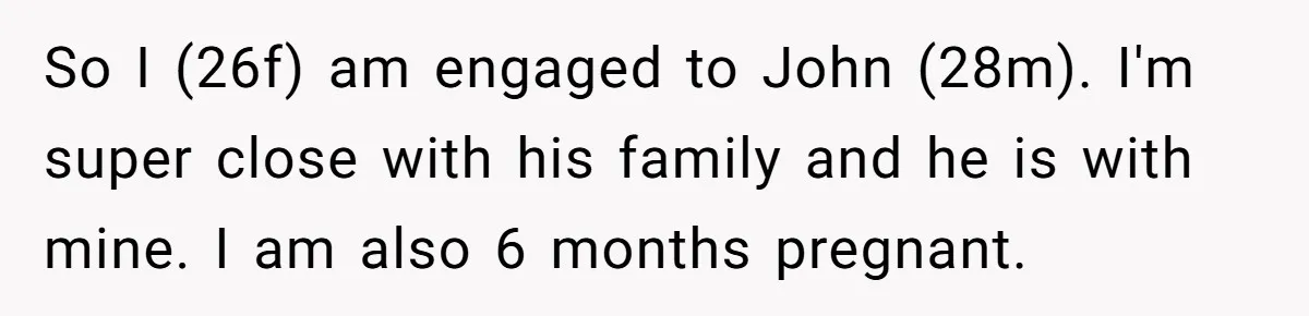 Pregnant Woman Refuses Bizarre Baby Name Tradition, Now Her In-Laws Say She’s Disrespecting History So I (26f) am engaged to John (28m). I'm super close with his family and he is with mine. I am also 6 months pregnant.