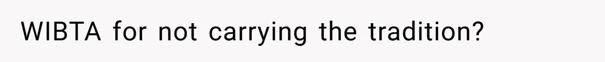 Pregnant Woman Refuses Bizarre Baby Name Tradition, Now Her In-Laws Say She’s Disrespecting History WIBTA for not carrying the tradition?
