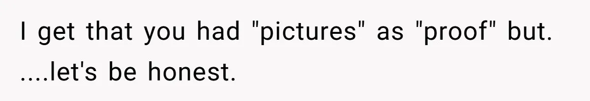 Man Calls Neighbor “Petty” After She Stops Him From Staring Into Her Apartment I get that you had "pictures" as "proof" but. ....let's be honest.