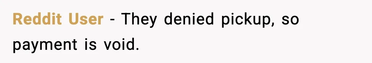 Reddit User - They denied pickup, so payment is void.