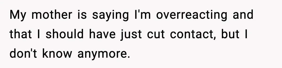 Sister Nearly Sends Woman to ICU After Deciding Her Allergy Was Fake My mother is saying I'm overreacting and that I should have just cut contact, but I don't know anymore.