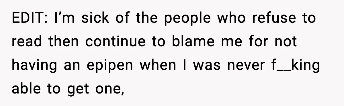 Sister Nearly Sends Woman to ICU After Deciding Her Allergy Was Fake EDIT: I’m sick of the people who refuse to read then continue to blame me for not having an epipen when I was never f__king able to get one,