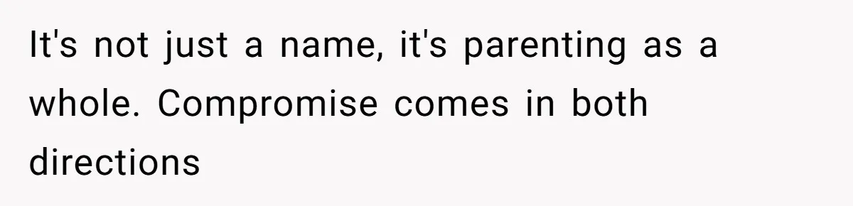 Pregnant Woman Refuses Bizarre Baby Name Tradition, Now Her In-Laws Say She’s Disrespecting History It's not just a name, it's parenting as a whole. Compromise comes in both directions