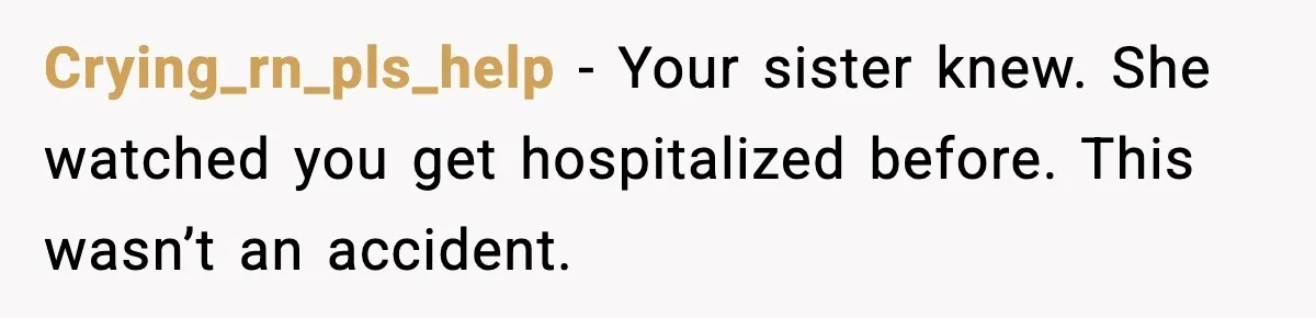 Sister Nearly Sends Woman to ICU After Deciding Her Allergy Was Fake Crying_rn_pls_help - Your sister knew. She watched you get hospitalized before. This wasn’t an accident.