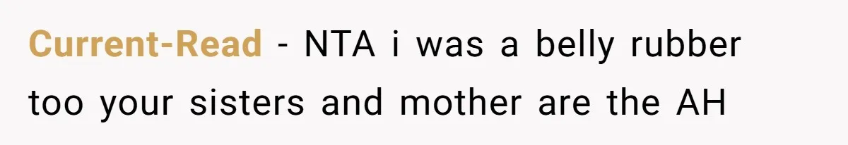 Current-Read − NTA i was a belly rubber too your sisters and mother are the AH
