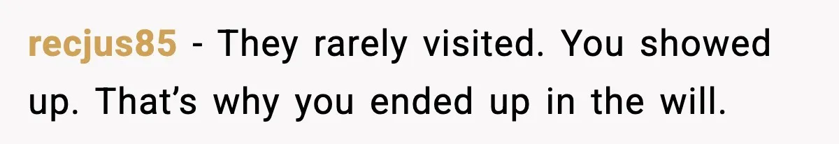 Man Gets House in Will, Refuses Family’s Discount Demand and Sells to Stranger recjus85 - They rarely visited. You showed up. That’s why you ended up in the will.