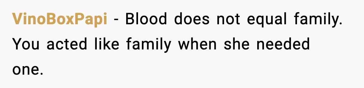 Man Gets House in Will, Refuses Family’s Discount Demand and Sells to Stranger VinoBoxPapi - Blood does not equal family. You acted like family when she needed one.