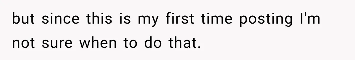 but since this is my first time posting I'm not sure when to do that.