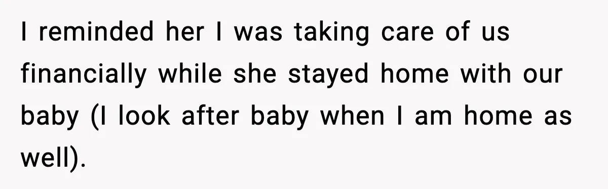 Man Says No to Prenup Repeal, Wife Says He’s Ruining Her Life I reminded her I was taking care of us financially while she stayed home with our baby (I look after baby when I am home as well).