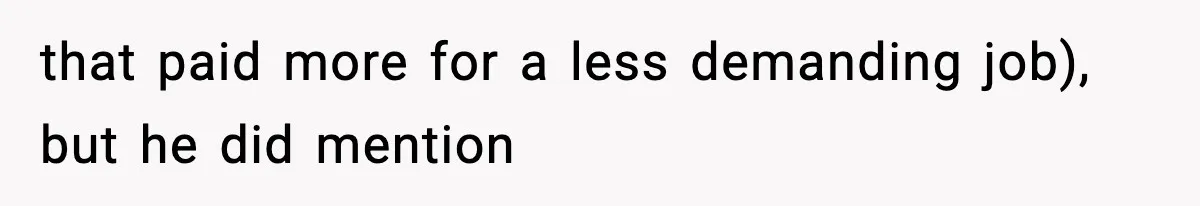 that paid more for a less demanding job), but he did mention