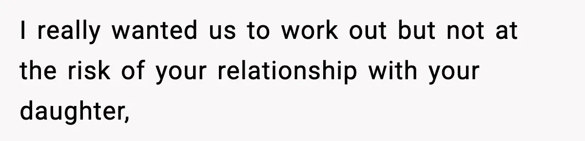 Widowed Dad Loses Girlfriend After Daughter Tries to Sabotage the Relationship I really wanted us to work out but not at the risk of your relationship with your daughter,
