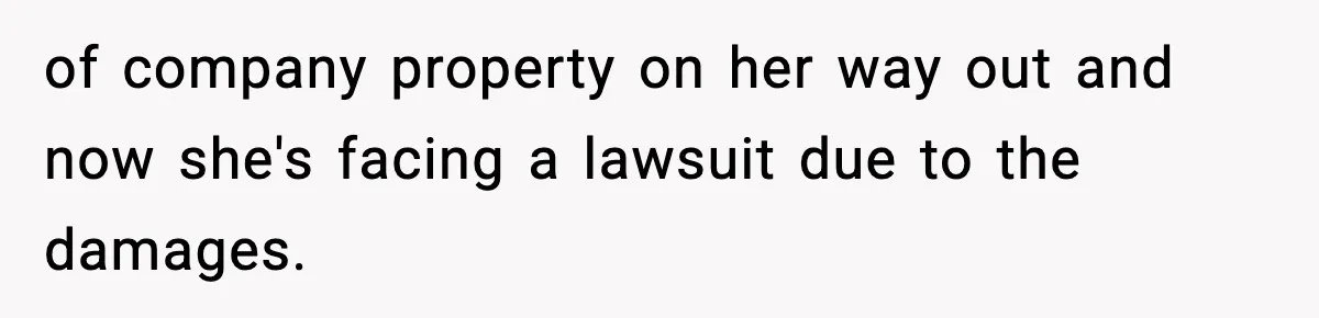 of company property on her way out and now she's facing a lawsuit due to the damages.