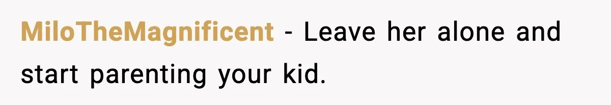 Widowed Dad Loses Girlfriend After Daughter Tries to Sabotage the Relationship MiloTheMagnificent - Leave her alone and start parenting your kid.