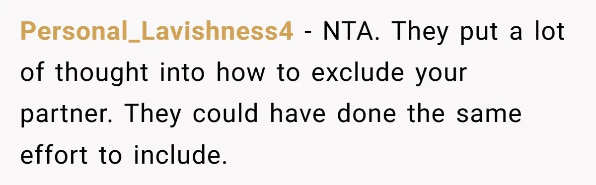 Personal_Lavishness4 − NTA. They put a lot of thought into how to exclude your partner. They could have done the same effort to include.