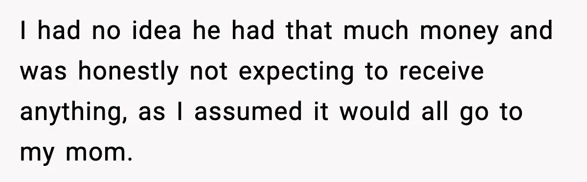 Girlfriend Quits Job After $4M Inheritance, Boyfriend Tries to Claim It I had no idea he had that much money and was honestly not expecting to receive anything, as I assumed it would all go to my mom.