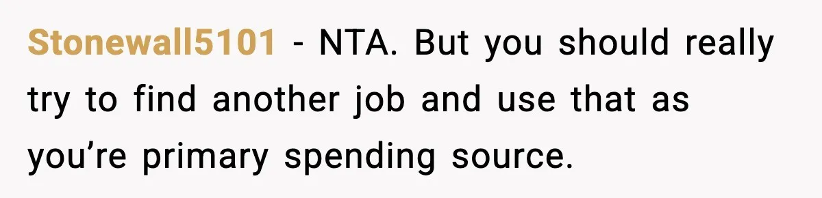 Girlfriend Quits Job After $4M Inheritance, Boyfriend Tries to Claim It Stonewall5101 - NTA. But you should really try to find another job and use that as you’re primary spending source.