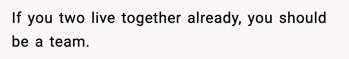 Girlfriend Quits Job After $4M Inheritance, Boyfriend Tries to Claim It If you two live together already, you should be a team.